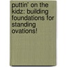 Puttin' on the Kidz: Building Foundations for Standing Ovations! by Michael Gallina