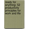 Ready For Anything: 52 Productivity Principles For Work And Life door David Allen