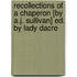 Recollections of a Chaperon [By A.J. Sullivan] Ed. by Lady Dacre
