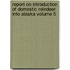 Report on Introduction of Domestic Reindeer Into Alaska Volume 5