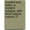 Rosalind and Helen; A Modern Eclogue, with Other Poems Volume 17 by Professor Percy Bysshe Shelley