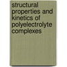 Structural Properties And Kinetics Of  Polyelectrolyte Complexes door Himadri B. Bohidar