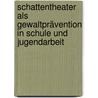 Schattentheater als Gewaltprävention in Schule und Jugendarbeit door Irmela Küffer