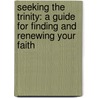 Seeking the Trinity: A Guide for Finding and Renewing Your Faith by Charlotte Johnson Steele