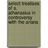 Select Treatises of S. Athanasius in Controversy with the Arians