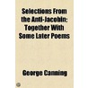 Selections From The Anti-Jacobin; Together With Some Later Poems door P.P. -. London -. Anti-Jacobin