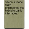 Silicon Surface State Engineering Via Hybrid Organic Interfaces. by David S. Tupper