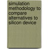 Simulation Methodology to Compare Alternatives to Silicon Device by Yawei Jin