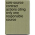 Sole-Source Contract Actions Citing  Only One Responsible Source