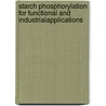 Starch Phosphorylation for Functional and IndustrialApplications by Mohamed Fawzy Ramadan Hassanien