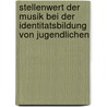 Stellenwert Der Musik Bei Der Identitatsbildung Von Jugendlichen door Katrin Zielina