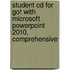 Student Cd For Go! With Microsoft Powerpoint 2010, Comprehensive