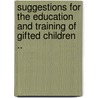 Suggestions for the Education and Training of Gifted Children .. by Lewis Madison Terman