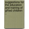 Suggestions for the Education and Training of Gifted Children .. door Lewis Madison Terman