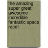The Amazing Super Great Awesome Incredible Fantastic Space Race! door Othen Donald Dale Cummings