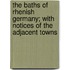 The Baths of Rhenish Germany; With Notices of the Adjacent Towns