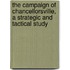 The Campaign of Chancellorsville, a Strategic and Tactical Study