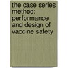 The Case Series Method: Performance and Design of Vaccine Safety by Patrick Musonda