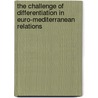 The Challenge of Differentiation in Euro-Mediterranean Relations by Anna Herranz-Surralles