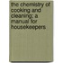 The Chemistry of Cooking and Cleaning; A Manual for Housekeepers