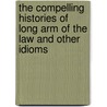 The Compelling Histories of Long Arm of the Law and Other Idioms door Arnold Ringstad