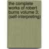 The Complete Works of Robert Burns Volume 3; (Self-Interpreting) door Robert Burns