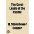 The Coral Lands Of The Pacific; Their Peoples And Their Products
