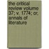 The Critical Review Volume 37; V. 1774; Or, Annals of Literature