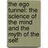 The Ego Tunnel: The Science Of The Mind And The Myth Of The Self