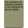 The Evolution of Catholic Schools in the Diocese of Grand Rapids door Bernard Stanko