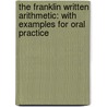 The Franklin Written Arithmetic: With Examples For Oral Practice door George Augustus Walton
