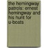 The Hemingway Patrols: Ernest Hemingway And His Hunt For U-Boats