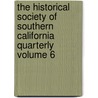 The Historical Society of Southern California Quarterly Volume 6 door California Historical Society