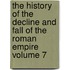 The History of the Decline and Fall of the Roman Empire Volume 7
