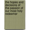 The Hopes And Decisions Of The Passion Of Our Most Holy Redeemer door William John Knox Little