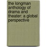 The Longman Anthology Of Drama And Theater: A Global Perspective door Roger Schultz