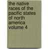 The Native Races of the Pacific States of North America Volume 4 door Hubert Howe Bancroft