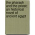 The Pharaoh and the Priest; An Historical Novel of Ancient Egypt