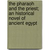 The Pharaoh and the Priest; An Historical Novel of Ancient Egypt door Bolesaw Prus