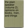 The Plain Speaker (Volume 2); Opinions On Books, Men, And Things door William Hazlitt