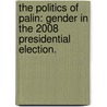 The Politics Of Palin: Gender In The 2008 Presidential Election. by Melanie Faith Burns