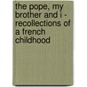 The Pope, My Brother and I - Recollections of a French Childhood by Penny Howson