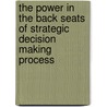 The Power In The Back Seats Of Strategic Decision Making Process door Miguel C. Vilombo