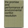 The Promise and Performance of Environmental Conflict Resolution by Rosemary O'Leary