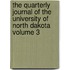 The Quarterly Journal of the University of North Dakota Volume 3