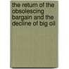 The Return of the Obsolescing Bargain and the Decline of Big Oil door Vlado Vivoda