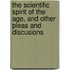 The Scientific Spirit of the Age, and Other Pleas and Discusions