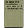 The Social and Psychological Consequences of a Natural Disaster; door Frederick L. Bates