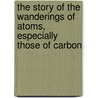 The Story of the Wanderings of Atoms, Especially Those of Carbon door M.M. Pattison 1848 Muir