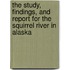 The Study, Findings, and Report for the Squirrel River in Alaska